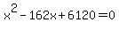 x%5E2-162x%2B6120=0