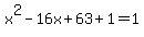 x%5E2-16x%2B63%2B1=1