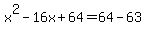 x%5E2-16x%2B64+=+64-63