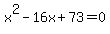 x%5E2-16x%2B73=0