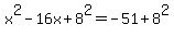 x%5E2-16x%2B8%5E2=-51%2B8%5E2