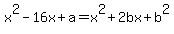 x%5E2-16x%2Ba=x%5E2%2B2bx%2Bb%5E2