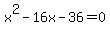 x%5E2-16x-36=0