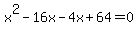 x%5E2-16x-4x%2B64=0
