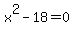 x%5E2-18=0