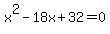 x%5E2-18x%2B32=0