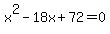 x%5E2-18x%2B72=0
