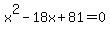 x%5E2-18x%2B81=0