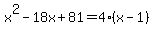 x%5E2-18x%2B81=4%2A%28x-1%29