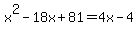 x%5E2-18x%2B81=4x-4