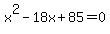 x%5E2-18x%2B85=0