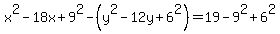 x%5E2-18x%2B9%5E2-%28y%5E2-12y%2B6%5E2%29=19-9%5E2%2B6%5E2