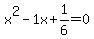 x%5E2-1x%2B1%2F6+=+0