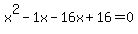 x%5E2-1x-16x+%2B+16=0