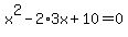 x%5E2-2%2A3x%2B10=0