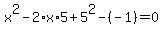 x%5E2-2%2Ax%2A5%2B5%5E2-%28-1%29+=+0