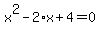 x%5E2-2%2Ax%2B4=0