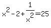 x%5E2-2%2B1%2Fx%5E2=25