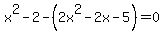 x%5E2-2-%282x%5E2-2x-5%29=0