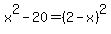 x%5E2-20=%282-x%29%5E2
