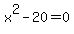 x%5E2-20=0