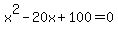 x%5E2-20x%2B100=0