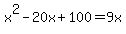 x%5E2-20x%2B100=9x