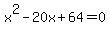 x%5E2-20x%2B64=0