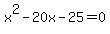 x%5E2-20x-25+=+0
