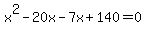 x%5E2-20x-7x%2B140=0