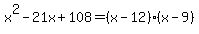 x%5E2-21x%2B108=%28x-12%29%28x-9%29