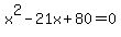 x%5E2-21x%2B80=0