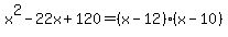 x%5E2-22x%2B120=%28x-12%29%28x-10%29