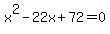 x%5E2-22x%2B72=0