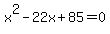 x%5E2-22x%2B85=0