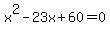 x%5E2-23x%2B60=0