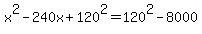 x%5E2-240x%2B120%5E2=120%5E2-8000
