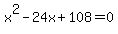 x%5E2-24x%2B108=0