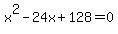 x%5E2-24x%2B128=0