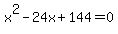 x%5E2-24x%2B144=0