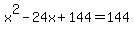 x%5E2-24x%2B144=144