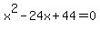 x%5E2-24x%2B44=0