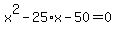 x%5E2-25%2Ax-50=0