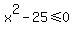x%5E2-25%3C=0