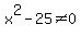 x%5E2-25%3C%3E0