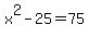 x%5E2-25=75