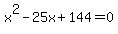 x%5E2-25x%2B144+=0