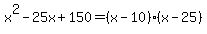 x%5E2-25x%2B150=%28x-10%29%28x-25%29