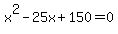 x%5E2-25x%2B150+=+0