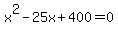 x%5E2-25x%2B400=0